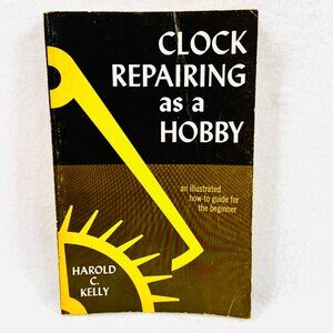 Clock Repairing As A Hobby By Harold C. Kelly (1975)